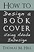 How to Design a Book Cover Using Adobe InDesign by Thomas M. Hill