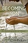 Becoming the Son: An Autobiography of Jesus Becoming the Son: An Autobiography of Jesus