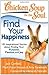 Chicken Soup for the Soul: Find Your Happiness: 101 Inspirational Stories about Finding Your Purpose, Passion, and Joy