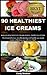 90 Healthiest Ice Creams: T...