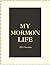 My Mormon Life; A Boy's Str...