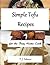 Simple Tofu Recipes for the Busy Home Cook