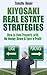 Kiyosaki Real Estate Strategies: How to Own Property with No Money Down & Earn a Profit (Rich Dad Poor Dad, Robert Kiyosaki, cashflow, financial education, ... Trump, Real Estate, Investing Book 1)
