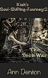 The Tech War (Kiah's Soul-Shifting Journey #2) The Tech War (Kiah's Soul-Shifting Journey #2)