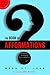 The Book of Afformations®: Discovering the Missing Piece to Abundant Health, Wealth, Love, and Happiness