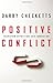 Positive Conflict: Transform Opposition into Innovation