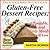 Delicious and Nutritious Gluten-Free Dessert Recipes: Affordable, Easy and Tasty Meals You Will Love (Bestselling Gluten-Free Recipes Book 4)