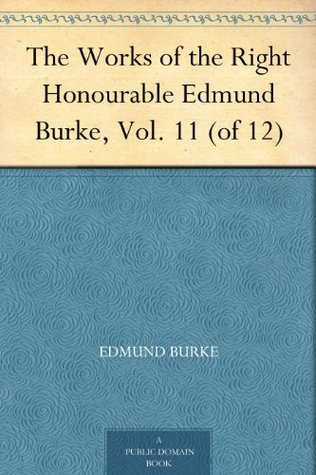 The Works of the Right Honourable Edmund Burke, Vol. 11 (of 12)
