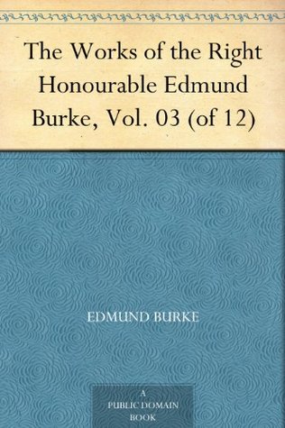 The Works of the Right Honourable Edmund Burke, Vol. 03 (of 12)