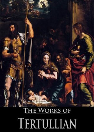 The Complete Works of Tertullian (33 Books)