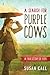 A Search for Purple Cows by Susan Call