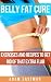 Belly Fat: Cure, Tips, Exer...