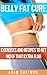 Belly Fat: Cure, Tips, Exercises and Recipes to Get Rid of that Extra Flab with Exercises to Get a Flat Stomach and Recipes (Lose Your Belly Fat, Get a ... Health. Find your Flat Stomach. NOW !)
