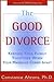 The Good Divorce: Keeping Your Family Together When Your Marriage Comes Apart