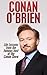 Conan O’Brien: Life Lessons from the Famous Host of the Conan Show (Secrets for Success, Conan O'Brien, Jay Leno, war for late night, comedy, Jimmy Fallon, coco, NBC Book 1)