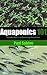 Gardening: Aquaponics 101: Introduction to a Gardening Revolution