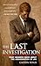 The Last Investigation: What Insiders Know about the Assassination of JFK