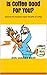 Is Coffee Good For You?: Discover the powerful health benefits of coffee (The joys of coffee Book 2)