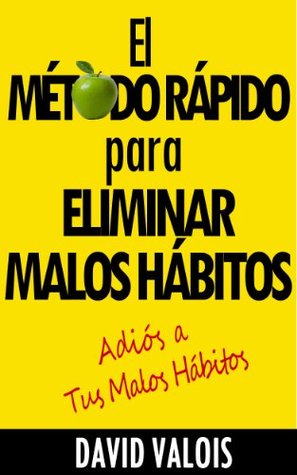 El Método Rápido para Eliminar tus Malos Hábitos (Kindle Edition)