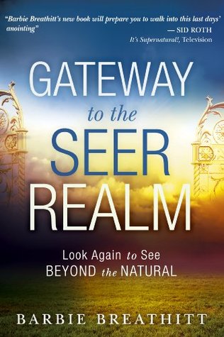The Gateway to the Seer Realm: Look Again to See Beyond the Natural (Kindle Edition)