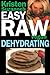 Kristen Suzanne's EASY Raw Vegan Dehydrating by Kristen Suzanne