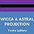 Wicca & Astral Projection (Book 2 of 3, You Can Astral Project)