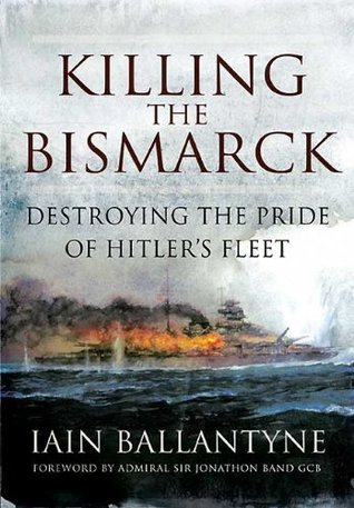 Killing the Bismarck: Destroying the Pride of Hitler's Fleet (Kindle Edition)