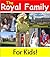 The Royal Family for Kids!