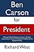 Ben Carson for President: 8 Reasons Why Dr. Benjamin Carson is the Ideal Conservative, Christian, Presidential Candidate for Our Nation