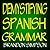 Demystifying Spanish Grammar: Advanced Spanish Grammar, Clarifying the Written Accents, Ser/Estar (Verbs), Para/Por (Prepositions), Imperfect/Preterite ... Tenses), & the Dreaded Spanish Subjunctive