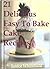 21 Delicious Easy To Bake Cake Recipes