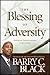 The Blessing of Adversity: Finding Your God-given Purpose in Life's Troubles