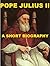 Pope Julius II - A Short Biography