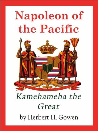 Napoleon of the Pacific: Kamehameha the Great (Kindle Edition)