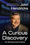 Book cover for A Curious Discovery: An Entrepreneur's Story