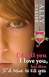 I'd Tell You I Love You, But Then I'd Have to Kill You by Ally Carter