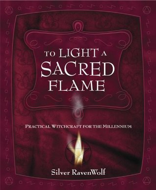 To Light A Sacred Flame: Practical Witchcraft for the Millennium (Silver Ravenwolf's How To Series Book 2)