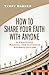 How to Share Your Faith with Anyone: A Practical Manual of Catholic Evangelization