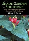 Shade Garden Solutions: Eight Essential Problems Solved for Successful Shade Gardening Shade Garden Solutions: Eight Essential Problems Solved for Successful Shade Gardening
