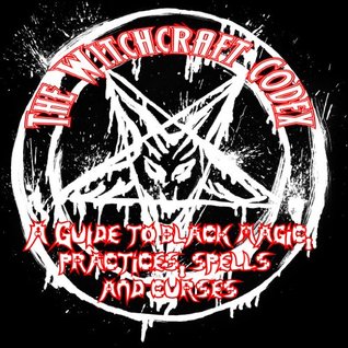 THE WITCHCRAFT CODEX OF BLACK MAGIC PRACTICES SPELLS HEXES