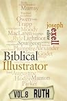 The Biblical Illustrator - Vol. 8 - Pastoral Commentary on Ruth The Biblical Illustrator - Vol. 8 - Pastoral Commentary on Ruth