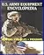 U.S. Army Equipment Encyclopedia: Weapons, Tracked and Wheeled Vehicles, Helicopters, Artillery, Programs, and Systems - plus the Army Posture Statement, Weapon Systems Document, Acquisitions