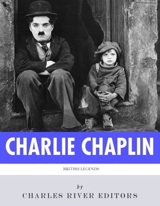British Legends: The Life and Legacy of Charlie Chaplin (Kindle Edition)
