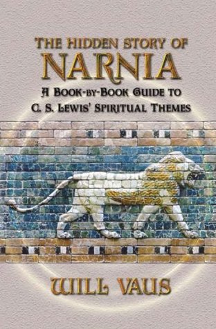 The Hidden Story of Narnia: A Book-By-Book Guide to C. S. Lewis' Spiritual Themes (Kindle Edition)