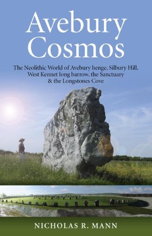 Avebury Cosmos: The Neolithic World of Avebury henge, Silbury Hill, West Kennet long barrow, the Sanctuary & the Longstones Cove (Kindle Edition)