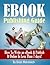 eBook Publishing Guide: How To Write an eBook & Publish It Online In Less Than 7 days!