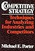 Competitive Strategy: Techniques for Analyzing Industries and Competitors