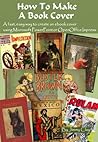 How To Make A Book Cover: A Fast, Easy Way To Create An Ebook Cover Using Microsoft PowerPoint Or OpenOffice Impress