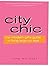 City Chic: The Modern Girl's Guide to Living Large on Less