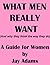 What Men Really Want (and why they think the way they do)
